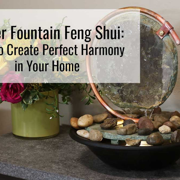 Maintaining Your Feng Shui Fountain: A Complete Guide